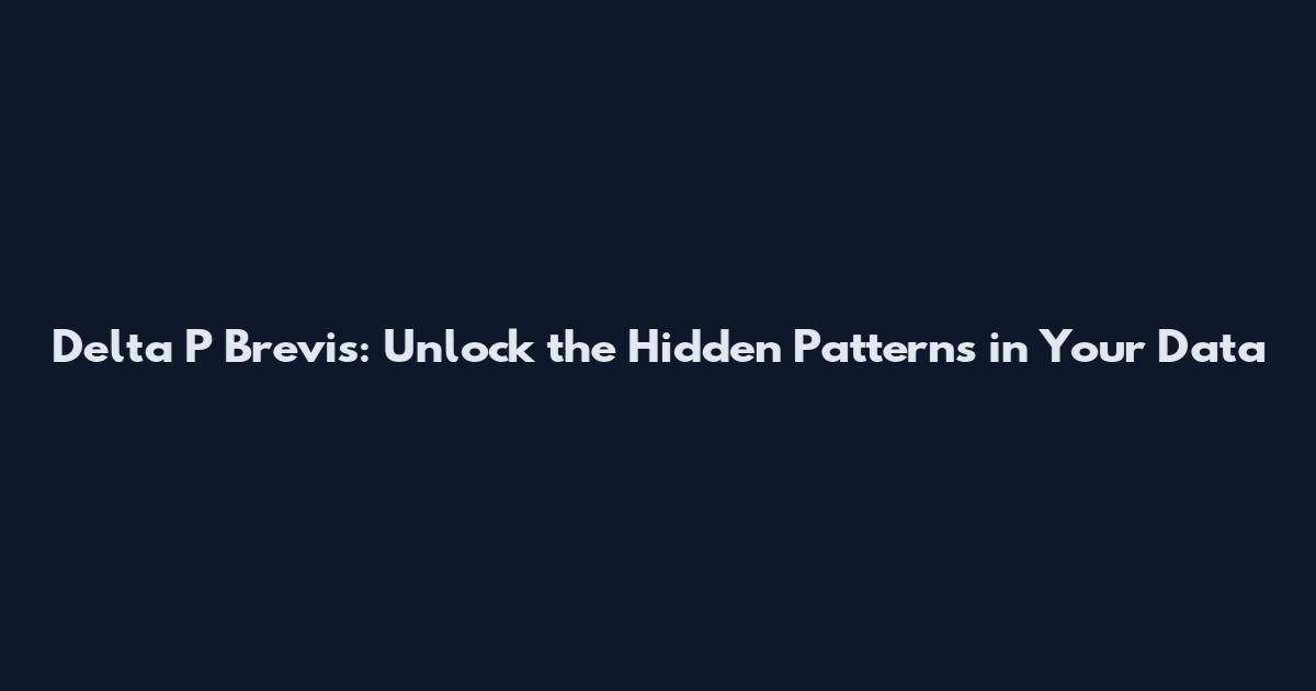 Delta P Brevis: Unlock the Hidden Patterns in Your Data