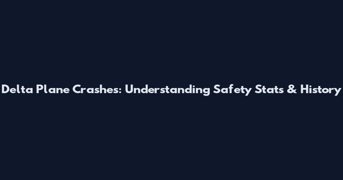 Delta Plane Crashes: Understanding Safety Stats & History