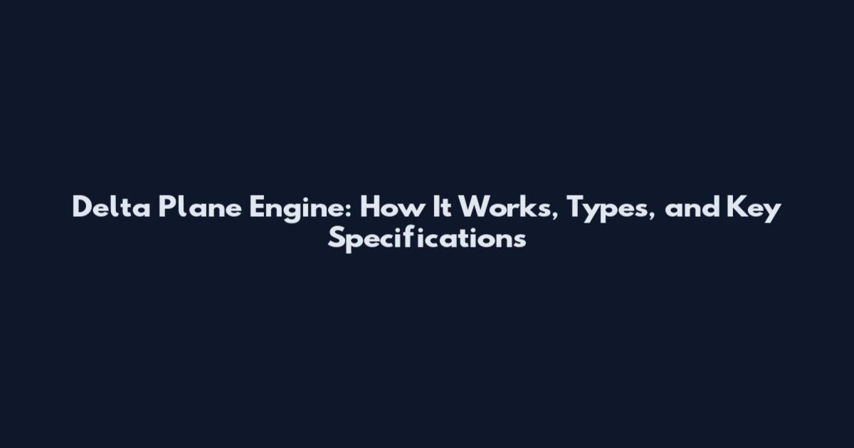 Delta Plane Engine: How It Works, Types, and Key Specifications
