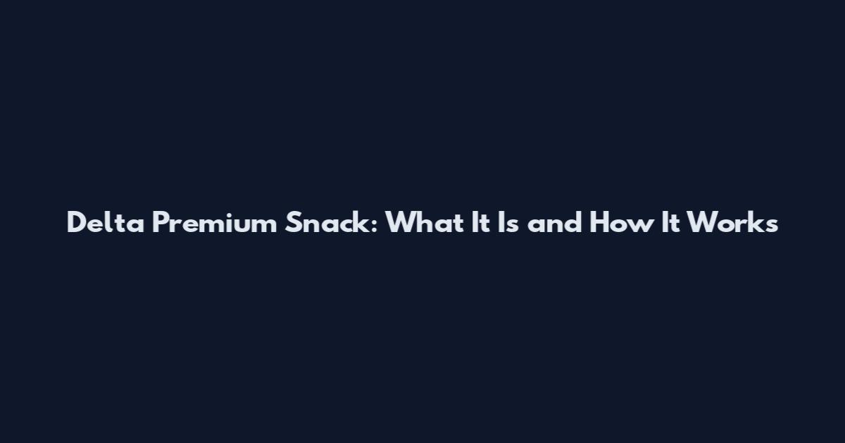 Delta Premium Snack: What It Is and How It Works