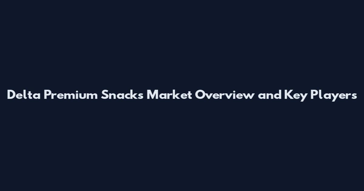 Delta Premium Snacks Market Overview and Key Players