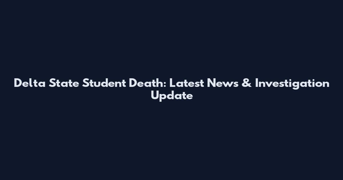 Delta State Student Death: Latest News & Investigation Update