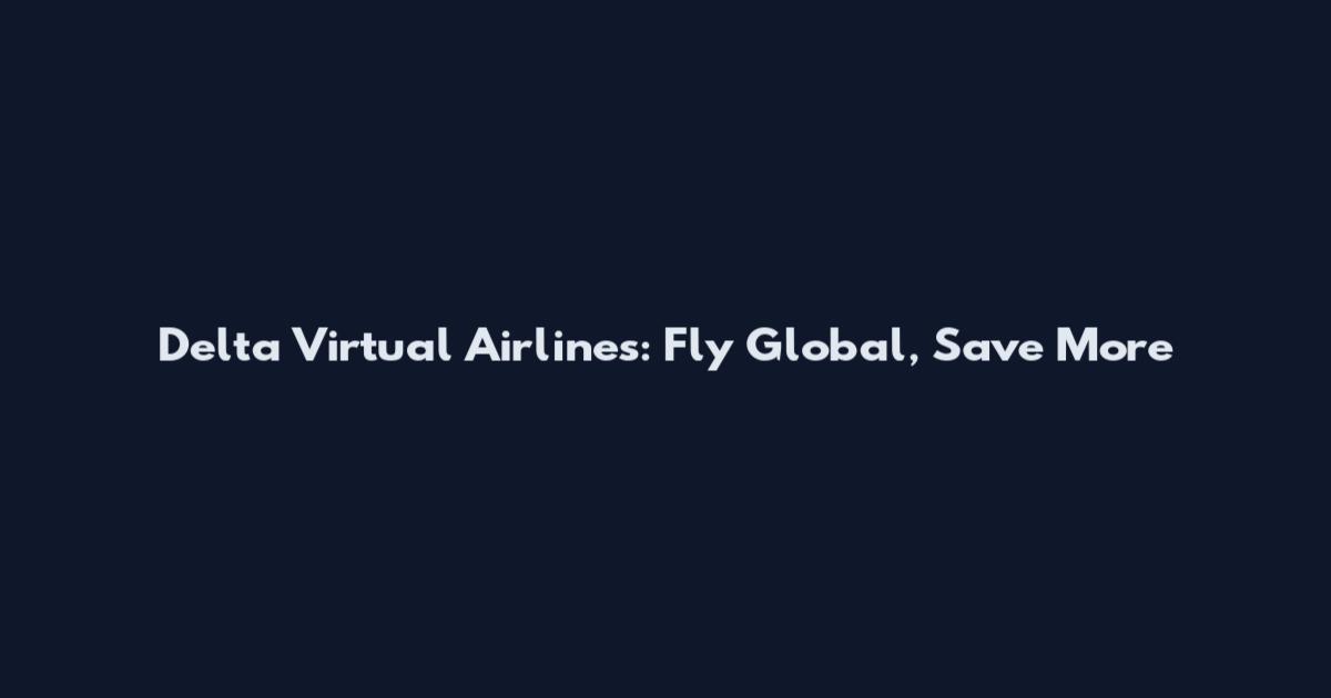 Delta Virtual Airlines: Fly Global, Save More