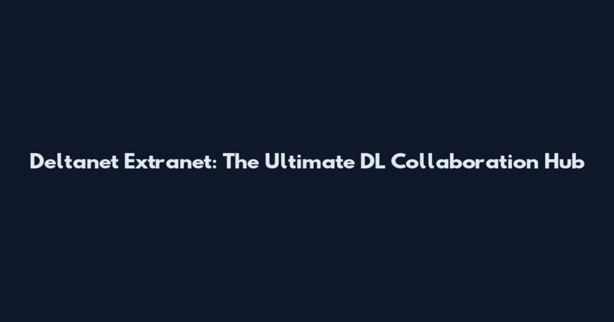 Deltanet Extranet: The Ultimate DL Collaboration Hub