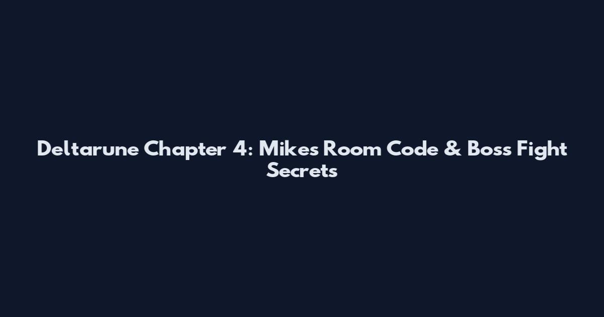 Deltarune Chapter 4: Mike's Room Code & Boss Fight Secrets