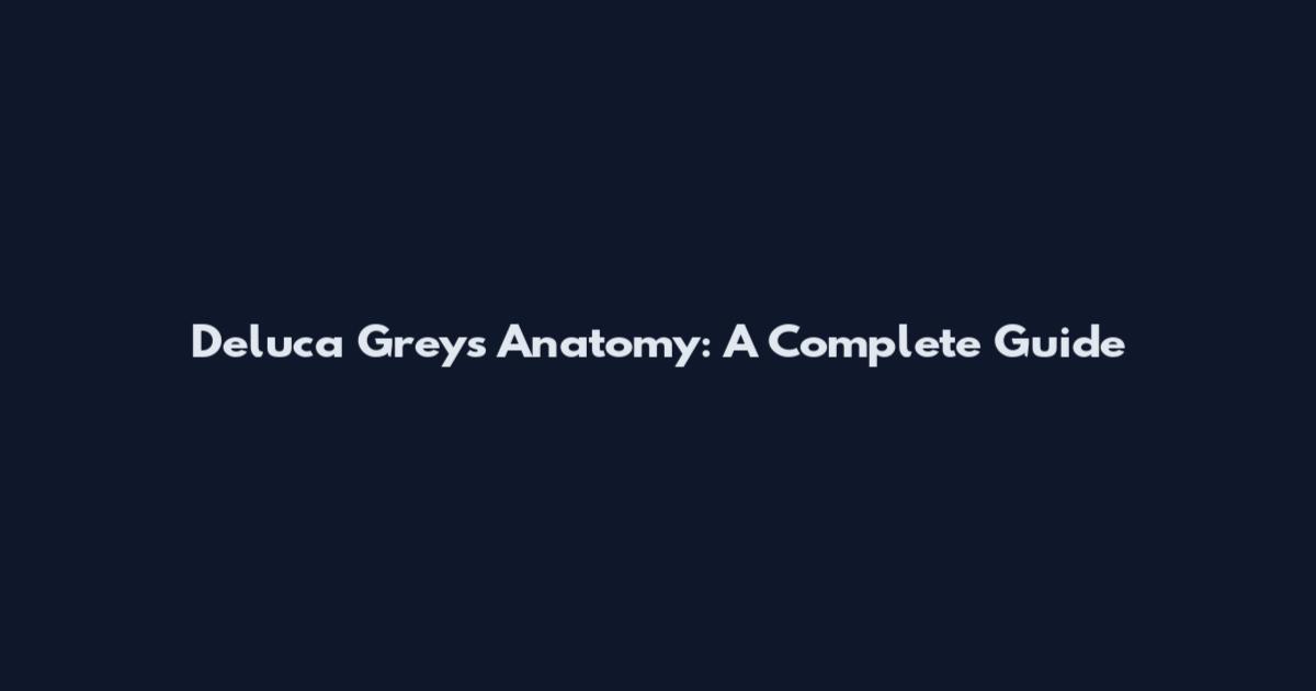 Deluca Grey's Anatomy: A Complete Guide