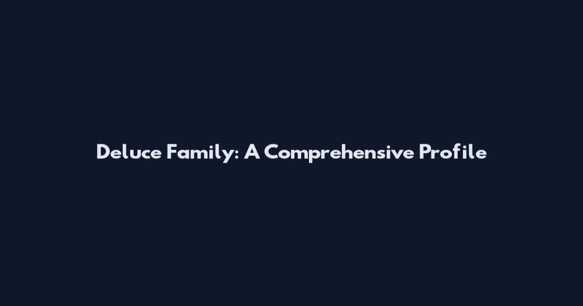 Deluce Family: A Comprehensive Profile