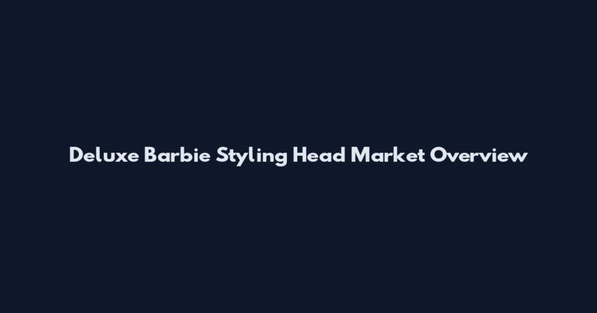 Deluxe Barbie Styling Head Market Overview