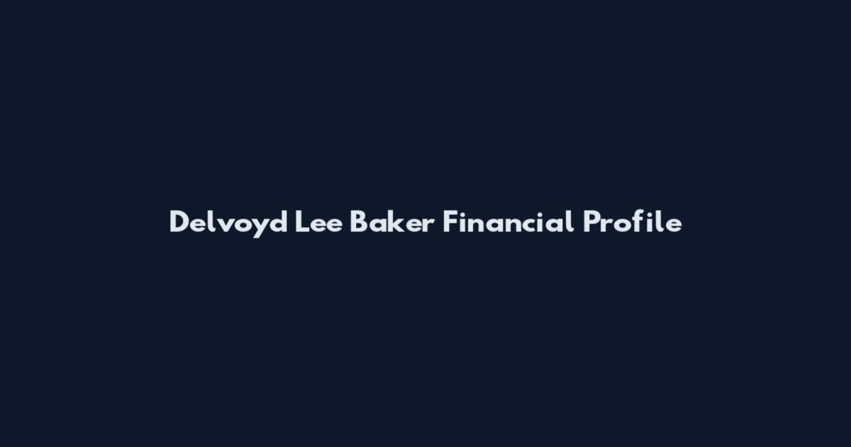 Delvoyd Lee Baker Financial Profile