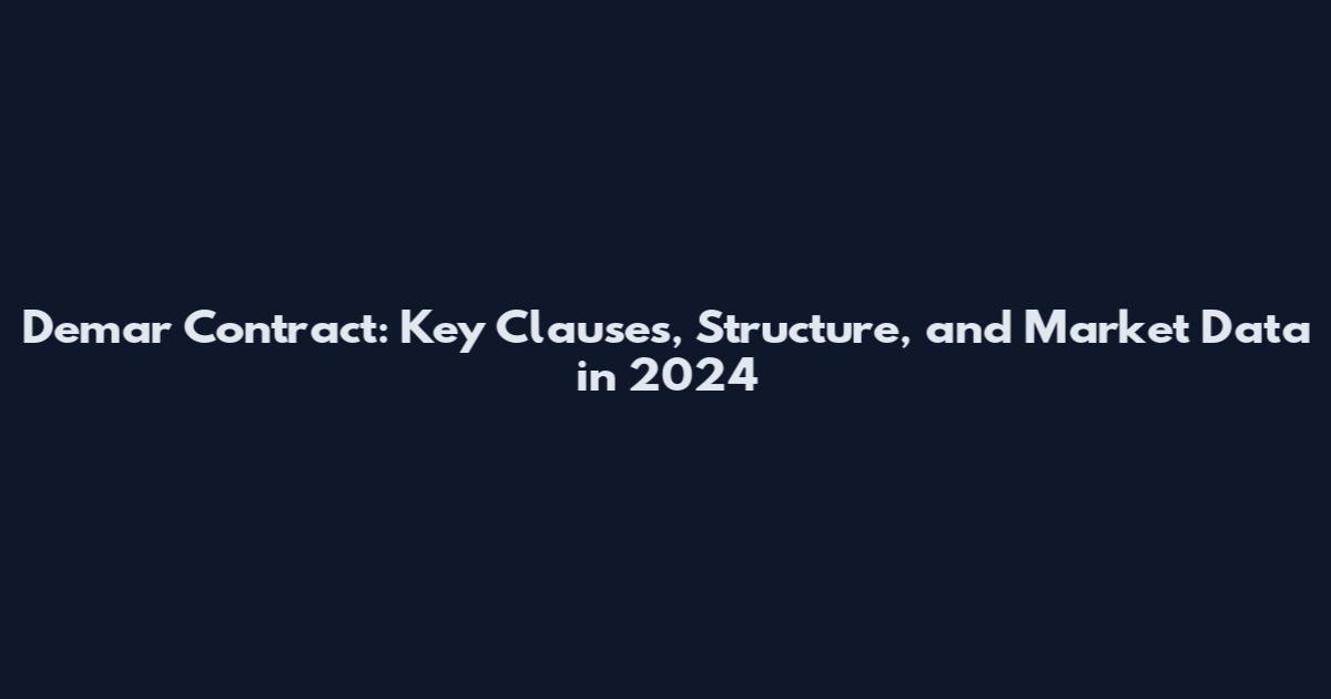 Demar Contract: Key Clauses, Structure, and Market Data in 2024