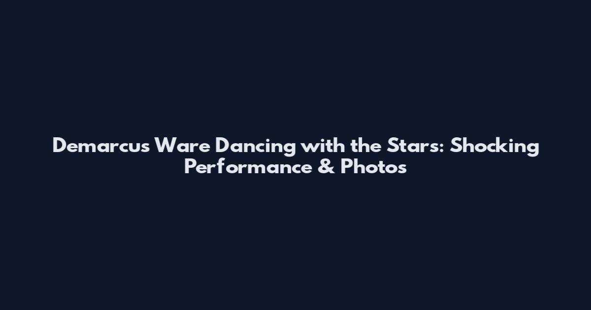 Demarcus Ware Dancing with the Stars: Shocking Performance & Photos