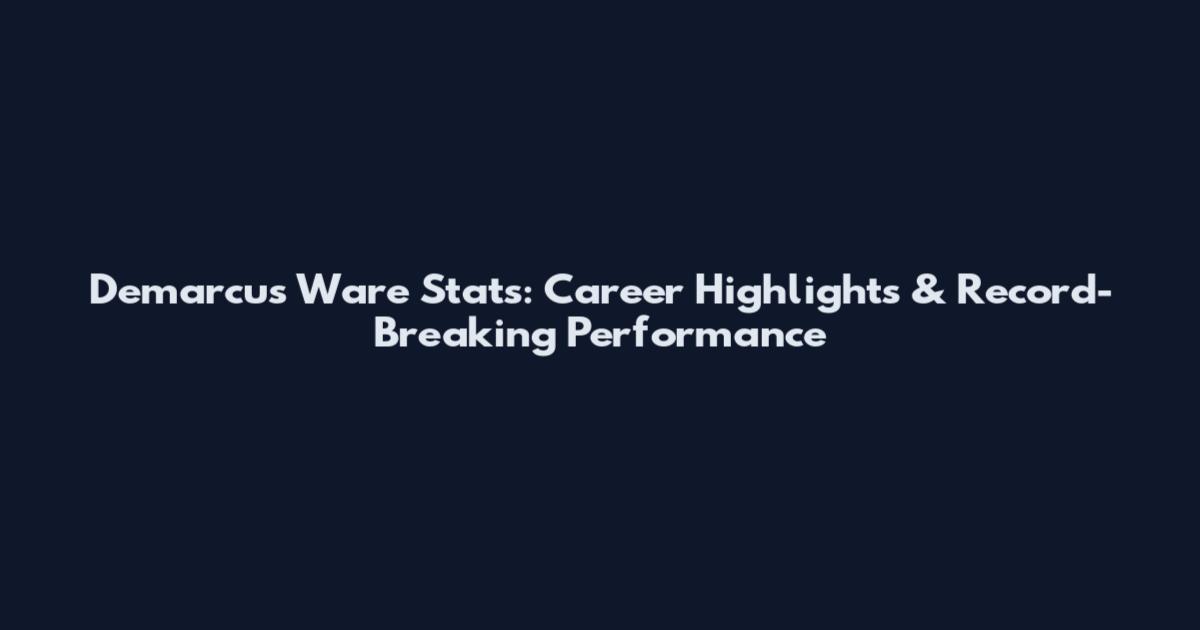 Demarcus Ware Stats: Career Highlights & Record-Breaking Performance