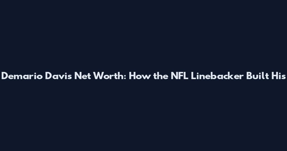 Demario Davis Net Worth: How the NFL Linebacker Built His