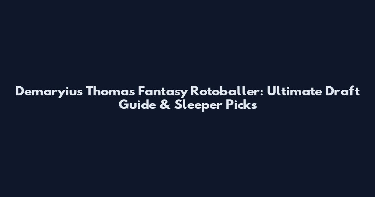 Demaryius Thomas Fantasy Rotoballer: Ultimate Draft Guide & Sleeper Picks