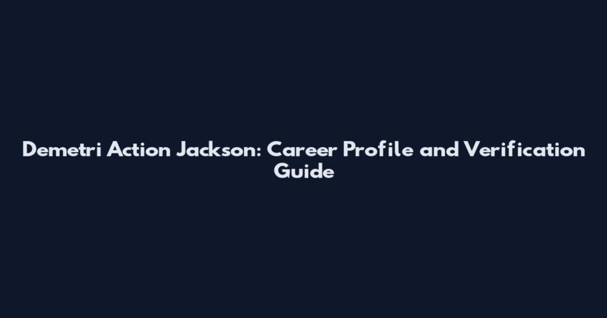 Demetri Action Jackson: Career Profile and Verification Guide