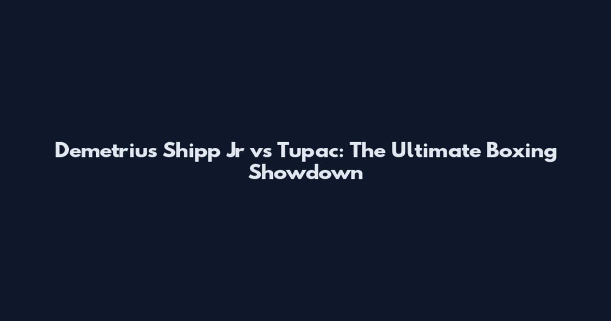 Demetrius Shipp Jr vs Tupac: The Ultimate Boxing Showdown