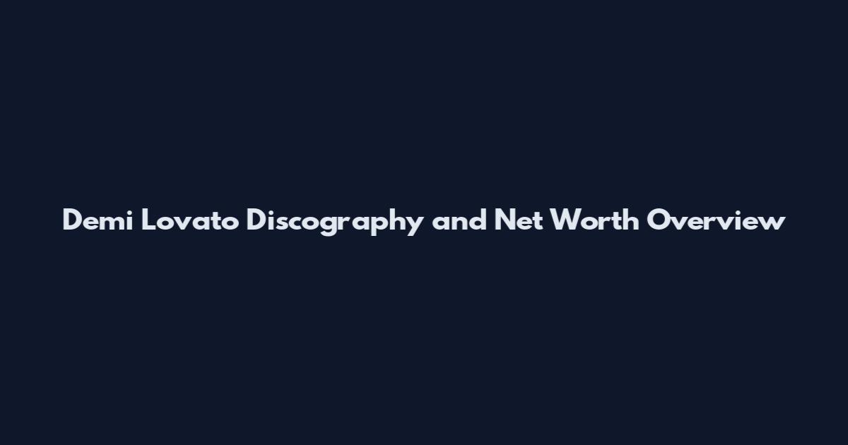 Demi Lovato Discography and Net Worth Overview