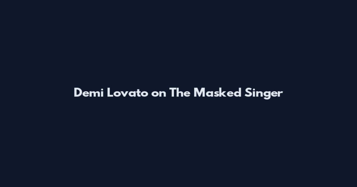 Demi Lovato on The Masked Singer