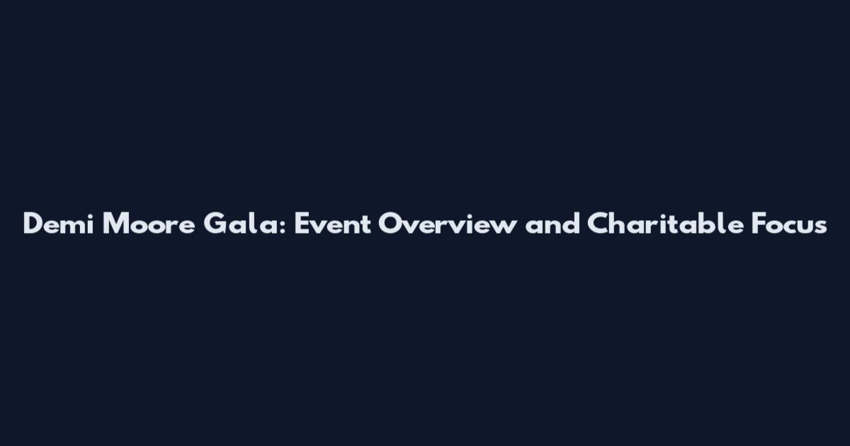 Demi Moore Gala: Event Overview and Charitable Focus