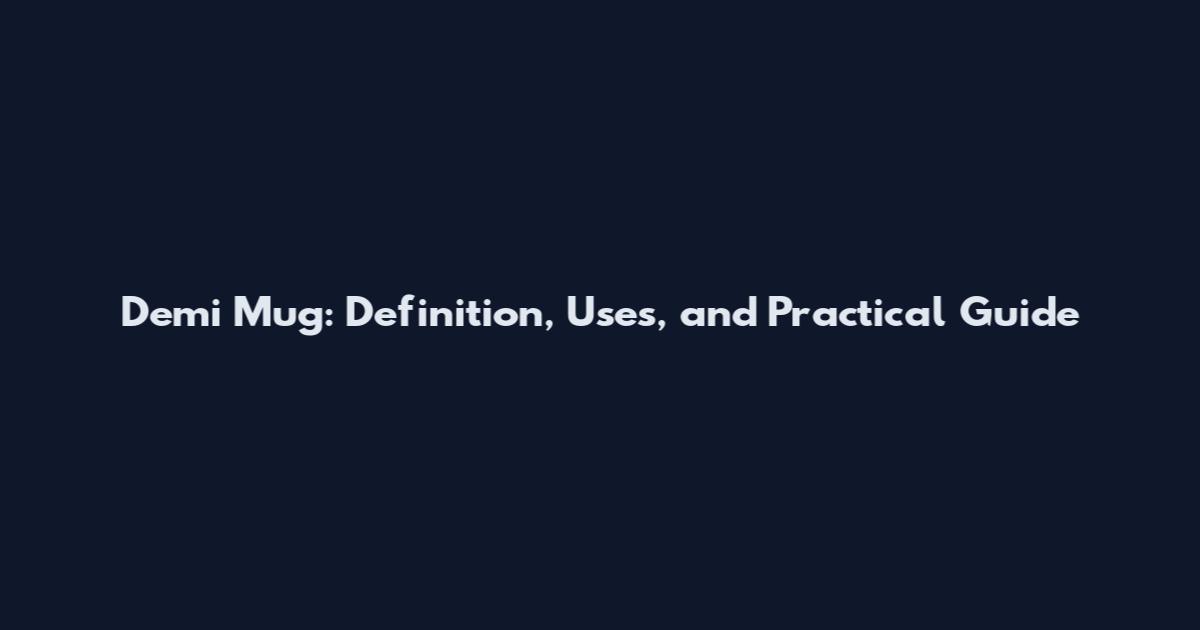 Demi Mug: Definition, Uses, and Practical Guide