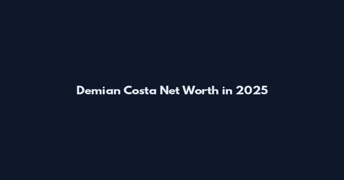 Demian Costa Net Worth in 2025