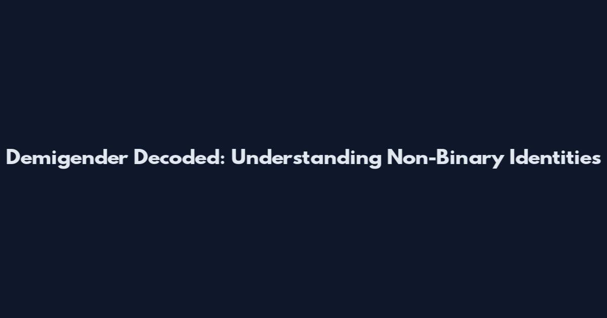 Demigender Decoded: Understanding Non-Binary Identities