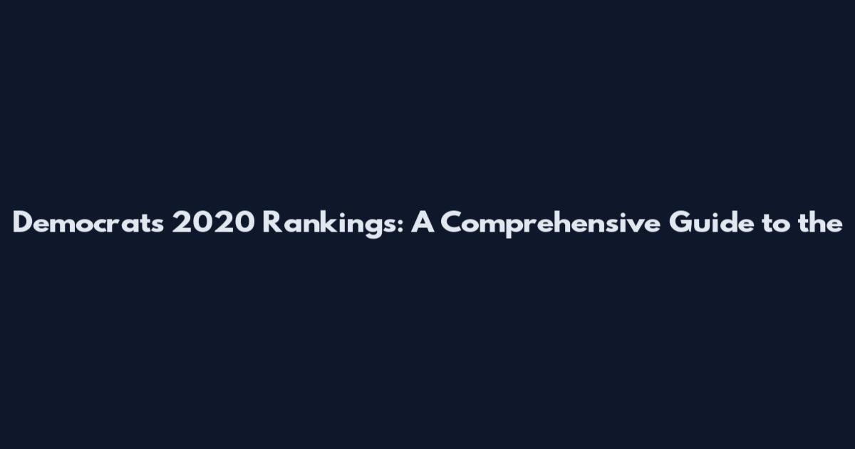 Democrats 2020 Rankings: A Comprehensive Guide to the