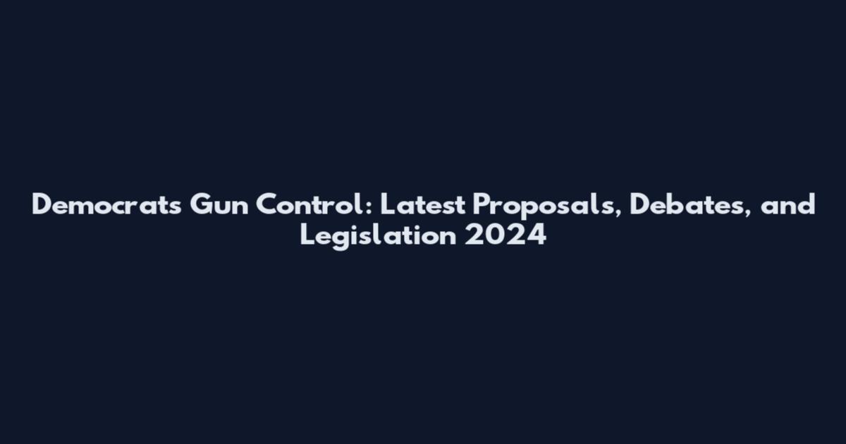 Democrats Gun Control: Latest Proposals, Debates, and Legislation 2024
