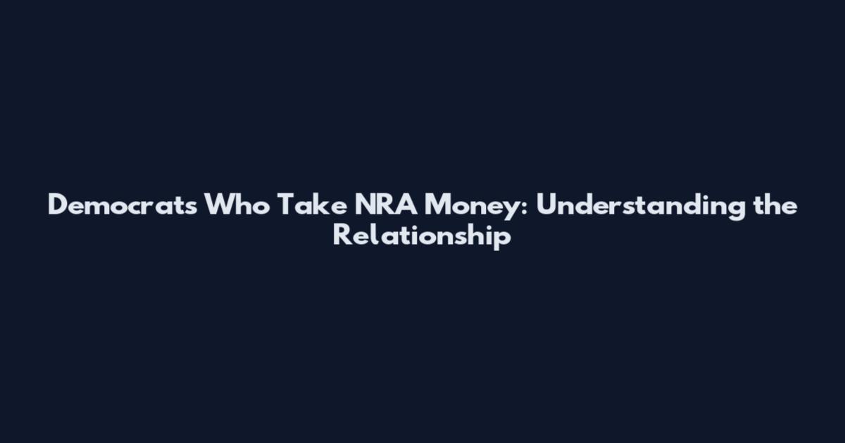 Democrats Who Take NRA Money: Understanding the Relationship