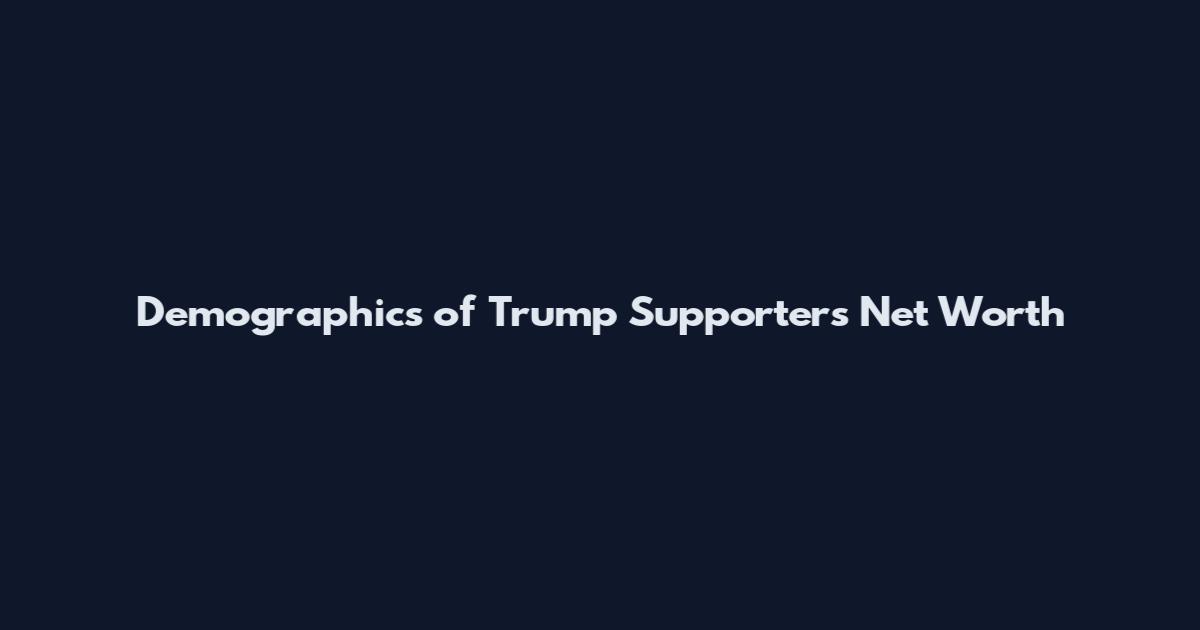 Demographics of Trump Supporters Net Worth