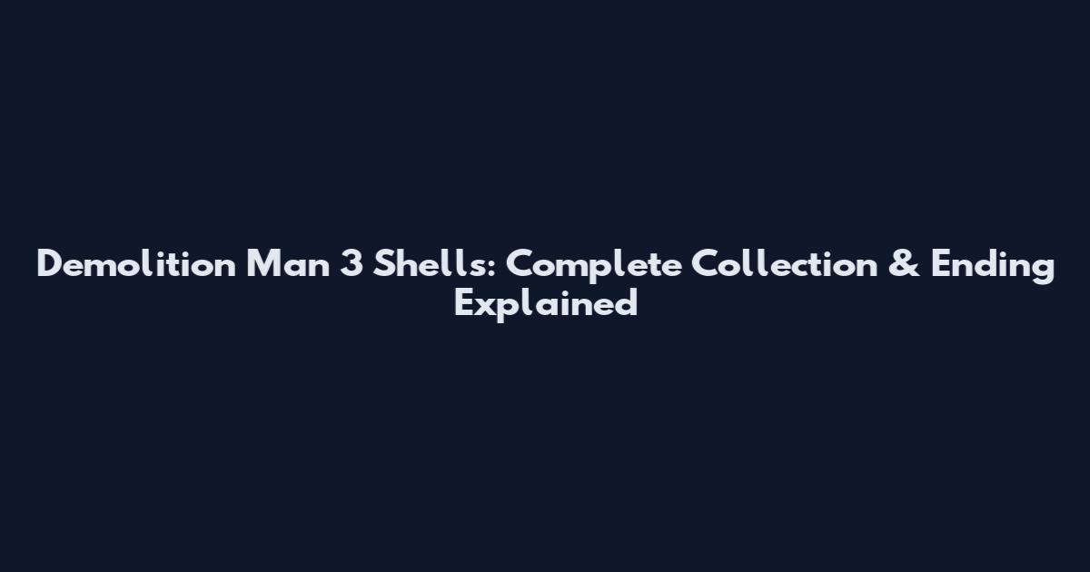 Demolition Man 3 Shells: Complete Collection & Ending Explained