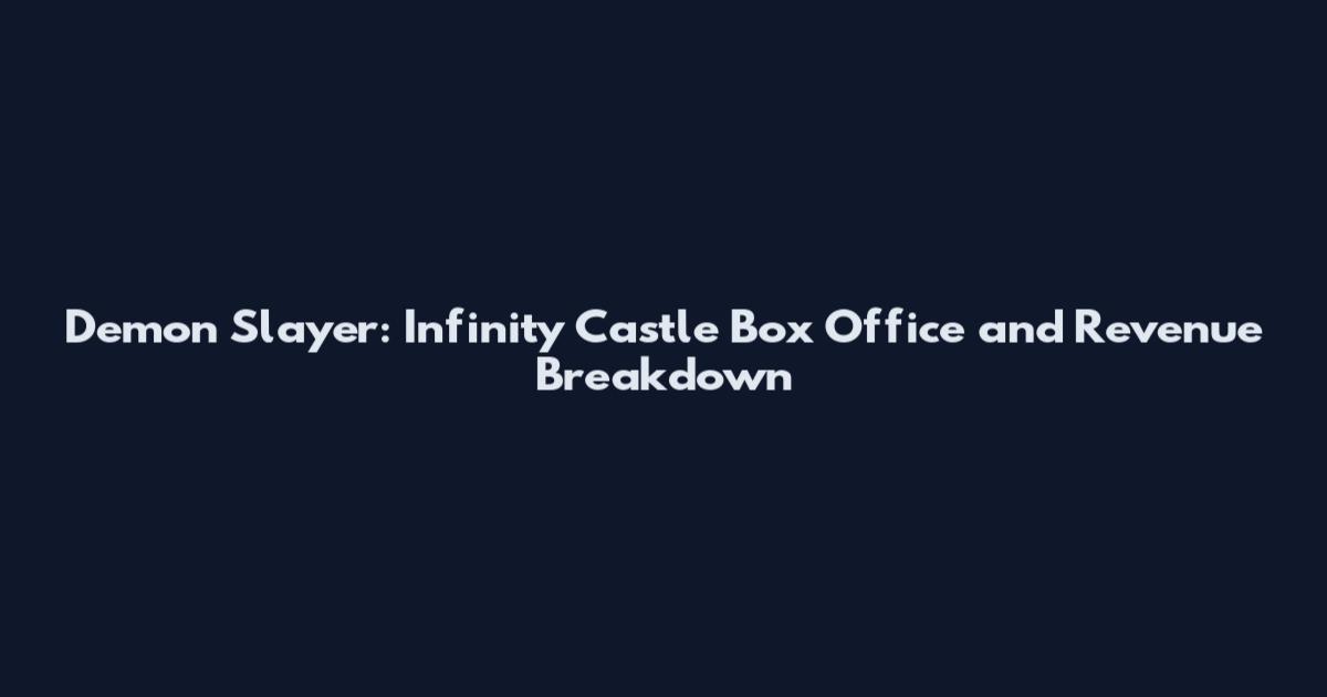 Demon Slayer: Infinity Castle Box Office and Revenue Breakdown