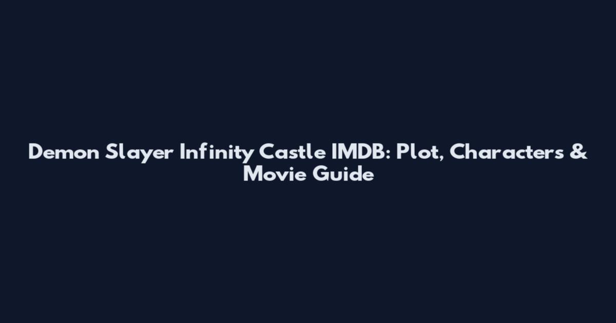 Demon Slayer Infinity Castle IMDB: Plot, Characters & Movie Guide