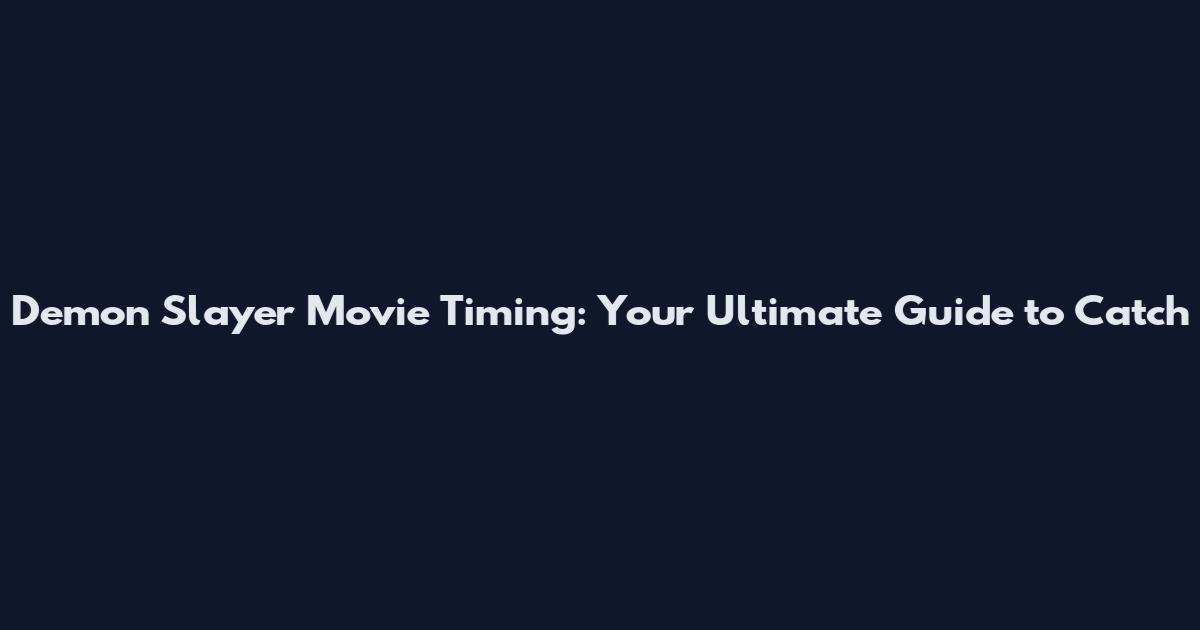 Demon Slayer Movie Timing: Your Ultimate Guide to Catch