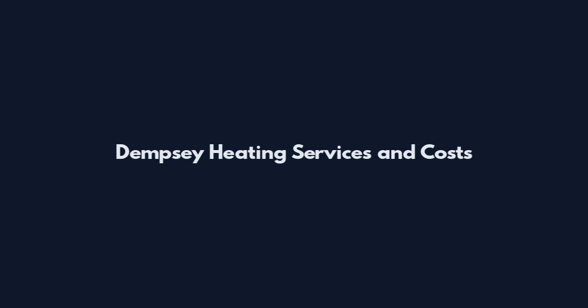 Dempsey Heating Services and Costs