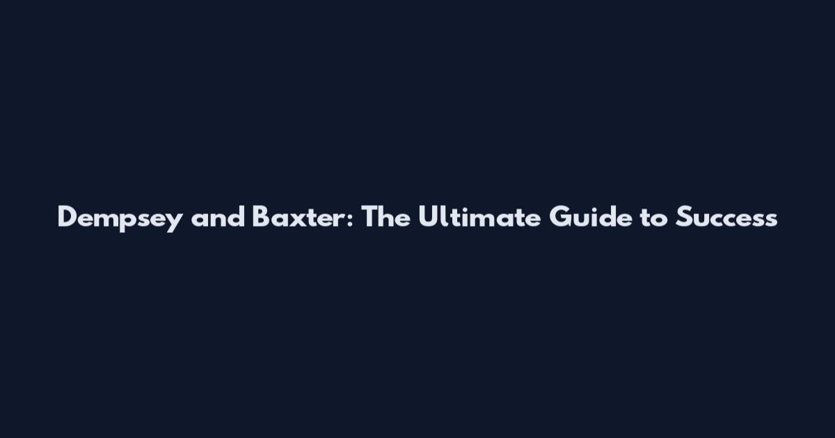 Dempsey and Baxter: The Ultimate Guide to Success