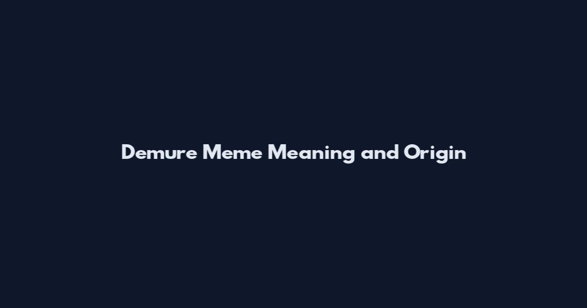 Demure Meme Meaning and Origin