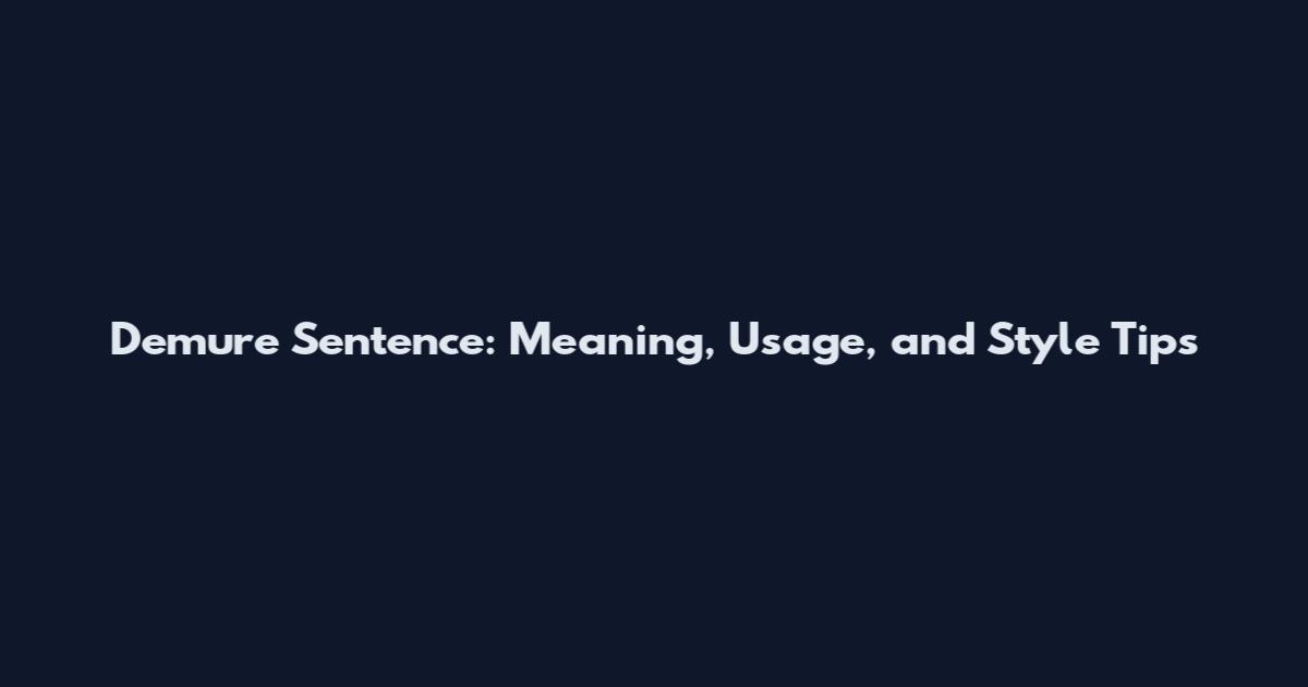 Demure Sentence: Meaning, Usage, and Style Tips