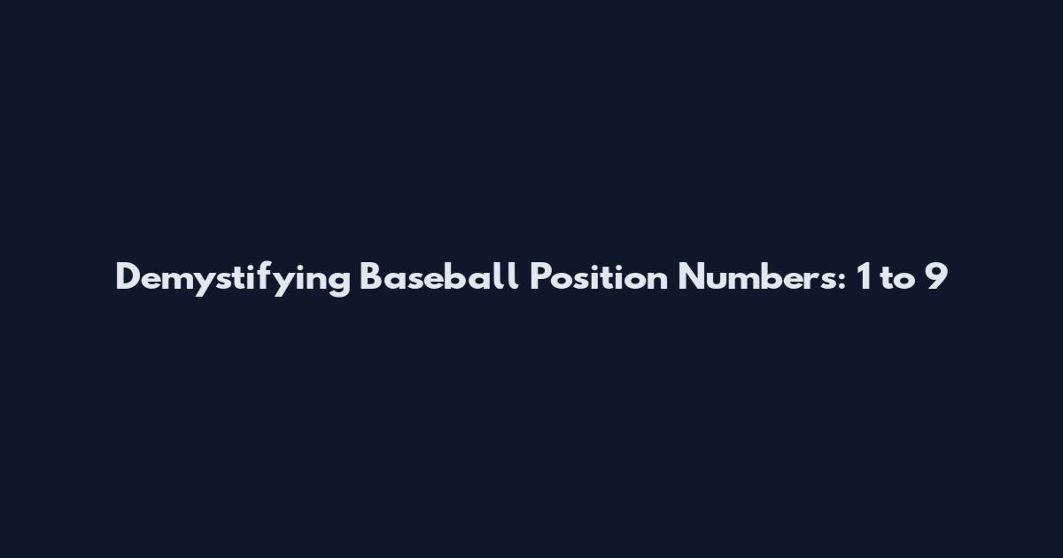 Demystifying Baseball Position Numbers: 1 to 9