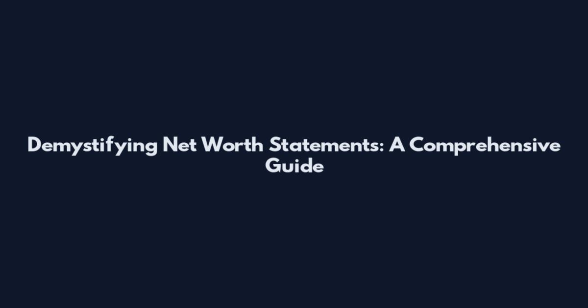 Demystifying Net Worth Statements: A Comprehensive Guide