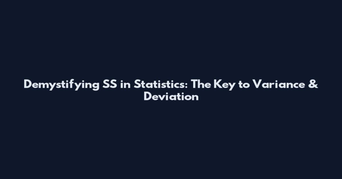 Demystifying SS in Statistics: The Key to Variance & Deviation