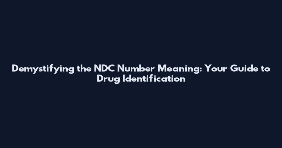 Demystifying the NDC Number Meaning: Your Guide to Drug Identification