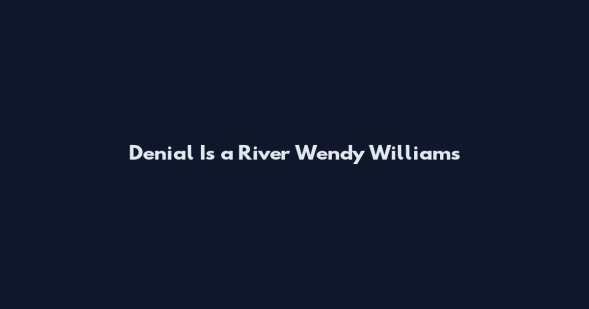 Denial Is a River Wendy Williams