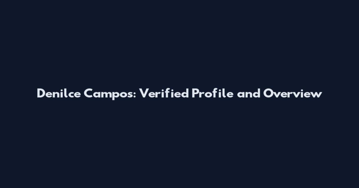 Denilce Campos: Verified Profile and Overview
