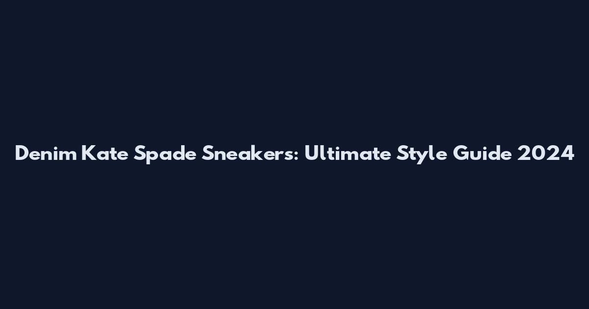 Denim Kate Spade Sneakers: Ultimate Style Guide 2024