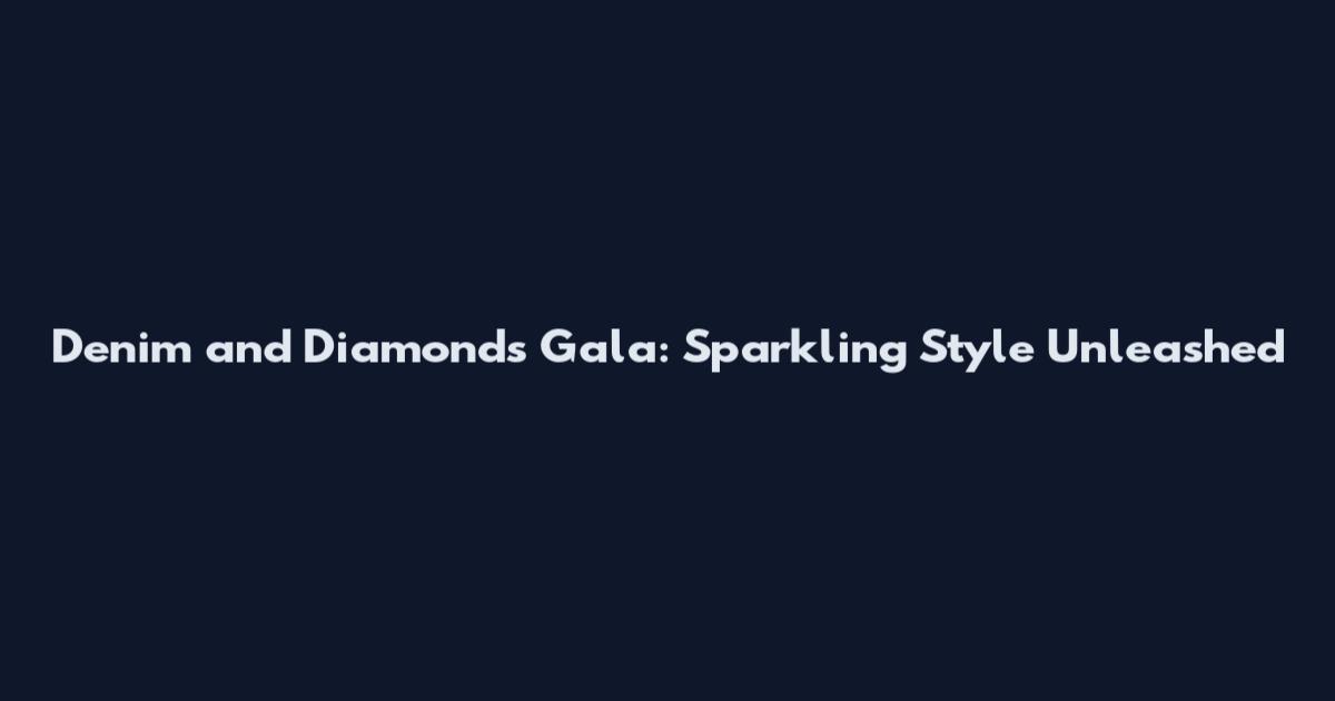 Denim and Diamonds Gala: Sparkling Style Unleashed