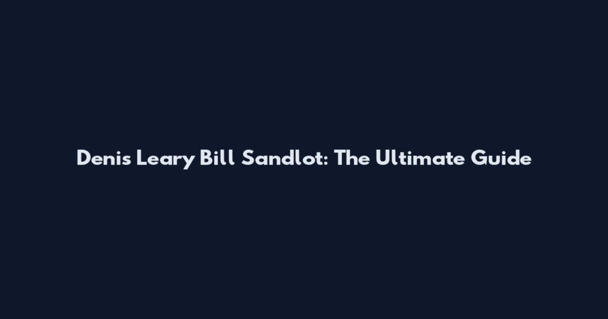 Denis Leary Bill Sandlot: The Ultimate Guide