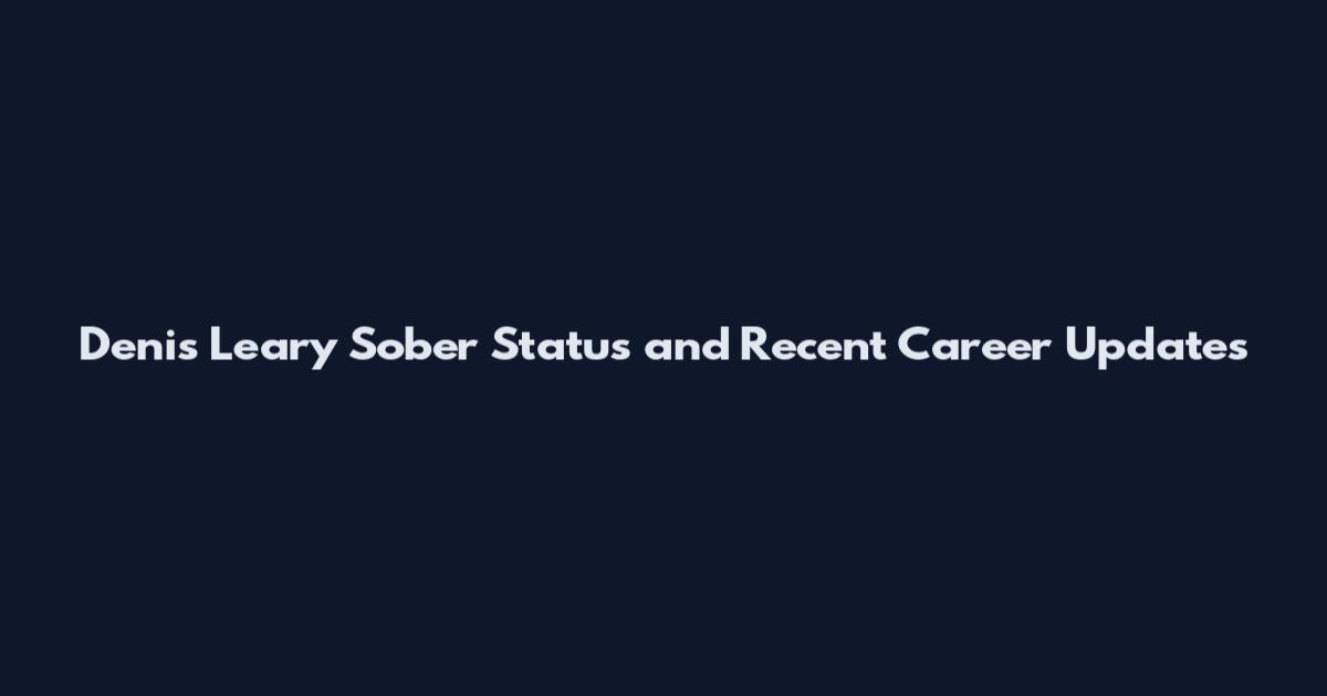 Denis Leary Sober Status and Recent Career Updates