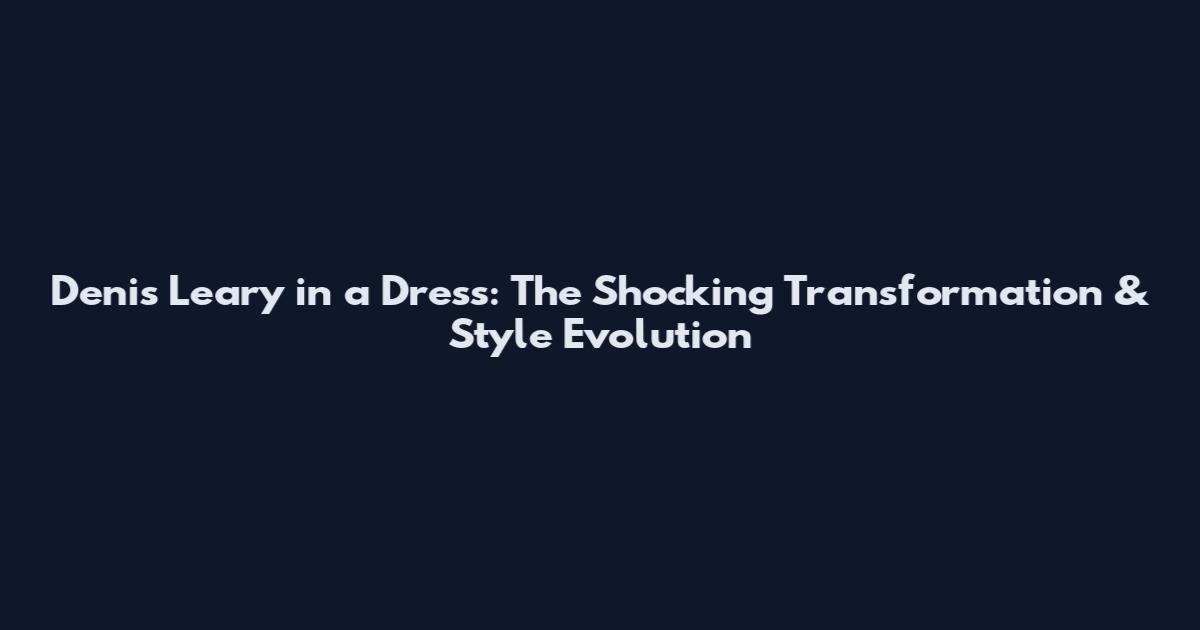 Denis Leary in a Dress: The Shocking Transformation & Style Evolution