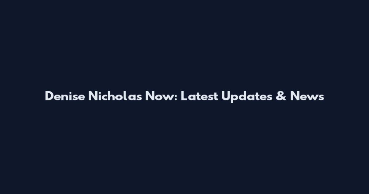 Denise Nicholas Now: Latest Updates & News